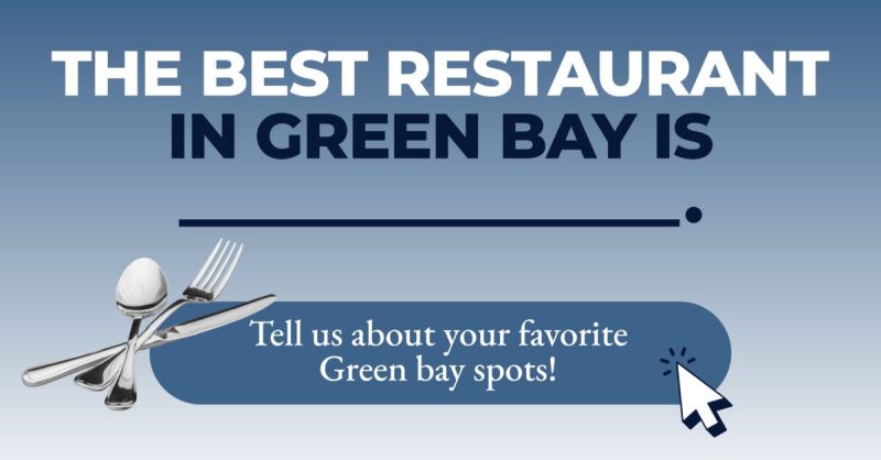The best restaurant in Green Bay is___.